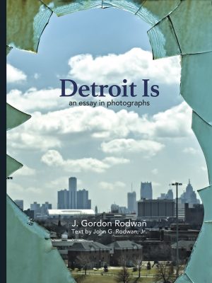 Detroit Is An Essay in Photographs - J. Gordon Rodwan
